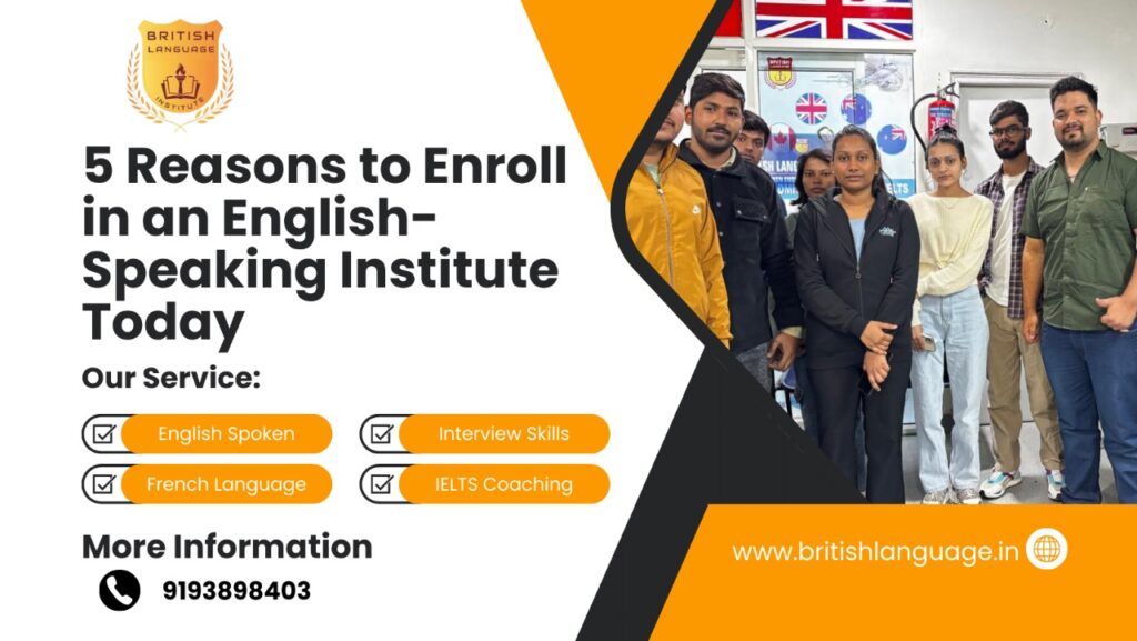 5 Reasons to Enroll in an English-Speaking Institute Today